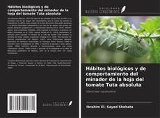 Обложка Hábitos biológicos y de comportamiento del minador de la hoja del tomate Tuta absoluta