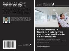Bookcover of La aplicación de la legislación laboral y su efecto en el rendimiento de los empleados