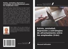 Bookcover of Estrés, ansiedad, depresión y estrategias de afrontamiento entre los empleados (Irán)