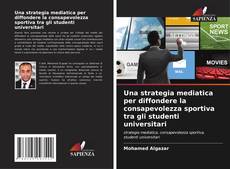 Buchcover von Una strategia mediatica per diffondere la consapevolezza sportiva tra gli studenti universitari