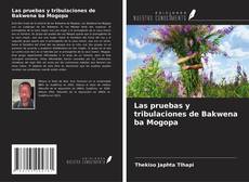 Bookcover of Las pruebas y tribulaciones de Bakwena ba Mogopa