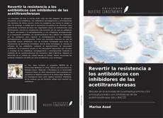 Buchcover von Revertir la resistencia a los antibióticos con inhibidores de las acetiltransferasas