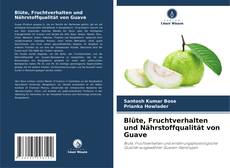 Bookcover of Blüte, Fruchtverhalten und Nährstoffqualität von Guave
