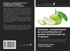 Copertina di Floraison, comportement de la fructification et qualité nutritionnelle de la goyave