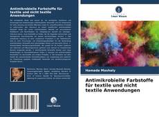 Antimikrobielle Farbstoffe für textile und nicht textile Anwendungen kitap kapağı
