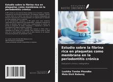 Bookcover of Estudio sobre la fibrina rica en plaquetas como membrana en la periodontitis crónica