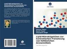 Lipid-Mikrokügelchen zur kontrollierten Freisetzung von fettlöslichen Arzneimitteln kitap kapağı