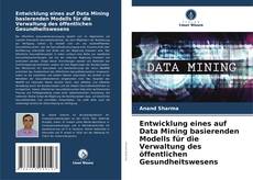Entwicklung eines auf Data Mining basierenden Modells für die Verwaltung des öffentlichen Gesundheitswesens kitap kapağı
