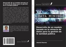 Bookcover of Desarrollo de un modelo basado en la minería de datos para la gestión de la sanidad pública
