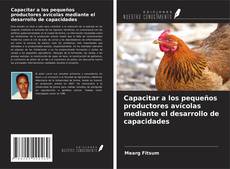 Couverture de Capacitar a los pequeños productores avícolas mediante el desarrollo de capacidades