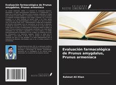 Bookcover of Evaluación farmacológica de Prunus amygdalus, Prunus armeniaca