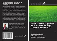 Обложка Estudios sobre la gestión de la mancha del trigo (Triticum aestivum L.)