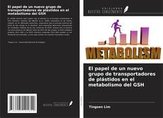 Обложка El papel de un nuevo grupo de transportadores de plástidos en el metabolismo del GSH