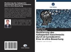 Buchcover von Maskierung des Gabapentin-Geschmacks durch β-Cyclodextrin: Eine In-vitro-Bewertung