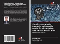 Bookcover of Mascheramento del gusto del gabapentin con la β-ciclodestrina: una valutazione in vitro