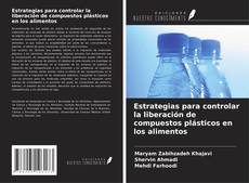 Portada del libro de Estrategias para controlar la liberación de compuestos plásticos en los alimentos