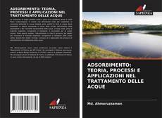 Bookcover of ADSORBIMENTO: TEORIA, PROCESSI E APPLICAZIONI NEL TRATTAMENTO DELLE ACQUE