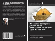 Portada del libro de Un análisis del régimen jurídico de las instalaciones de petróleo y gas en alta mar