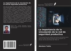 Couverture de La importancia de la vinculación de la red de seguridad productiva