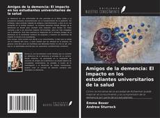Bookcover of Amigos de la demencia: El impacto en los estudiantes universitarios de la salud