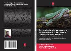 Couverture de Toxicologia de Venenos e Envenomação: Serpente como Símbolo Médico