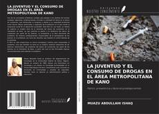 Обложка LA JUVENTUD Y EL CONSUMO DE DROGAS EN EL ÁREA METROPOLITANA DE KANO