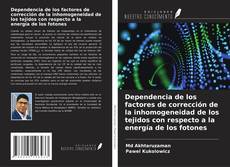 Bookcover of Dependencia de los factores de corrección de la inhomogeneidad de los tejidos con respecto a la energía de los fotones