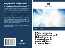 Bookcover of Internetzugang, Internetnutzung und Maßnahmen zur Überwachung in ausgewählten Organisationen