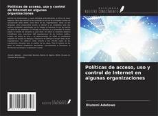 Políticas de acceso, uso y control de Internet en algunas organizaciones的封面