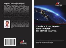 Bookcover of L'etnia e il suo impatto sullo sviluppo economico in Africa