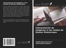 Capa do livro de Interpretación de imágenes si los relatos de Shukur Kholmirzaev 