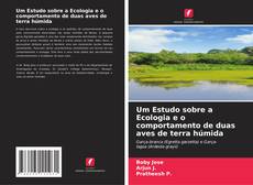 Couverture de Um Estudo sobre a Ecologia e o comportamento de duas aves de terra húmida