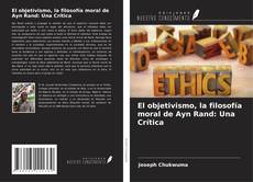 El objetivismo, la filosofía moral de Ayn Rand: Una Crítica kitap kapağı