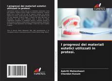 Buchcover von I progressi dei materiali estetici utilizzati in protesi.