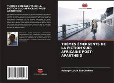 THÈMES ÉMERGENTS DE LA FICTION SUD-AFRICAINE POST-APARTHEID的封面