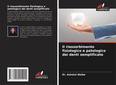 Bookcover of Il riassorbimento fisiologico e patologico dei denti semplificato