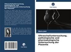 Buchcover von Ultraschalluntersuchung, pathologische und pharmakologische Untersuchung der Plazenta