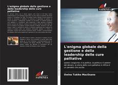 Bookcover of L'enigma globale della gestione e della leadership delle cure palliative