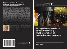 Bookcover of El papel relativo de la ayuda bilateral y multilateral en el crecimiento económico