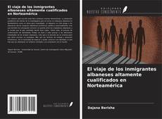 Buchcover von El viaje de los inmigrantes albaneses altamente cualificados en Norteamérica