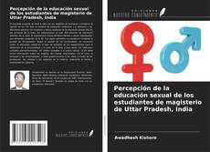 Capa do livro de Percepción de la educación sexual de los estudiantes de magisterio de Uttar Pradesh, India 