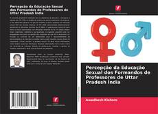 Buchcover von Percepção da Educação Sexual dos Formandos de Professores de Uttar Pradesh Índia