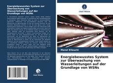 Buchcover von Energiebewusstes System zur Überwachung von Wasserleitungen auf der Grundlage von WSNs