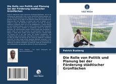 Capa do livro de Die Rolle von Politik und Planung bei der Förderung städtischer Grünflächen 