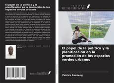 Bookcover of El papel de la política y la planificación en la promoción de los espacios verdes urbanos