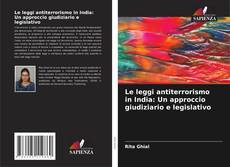 Bookcover of Le leggi antiterrorismo in India: Un approccio giudiziario e legislativo