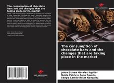 Bookcover of The consumption of chocolate bars and the changes that are taking place in the market