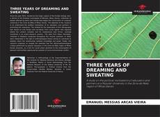 Bookcover of THREE YEARS OF DREAMING AND SWEATING