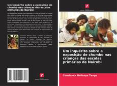 Um inquérito sobre a exposição de chumbo nas crianças das escolas primárias de Nairobi的封面