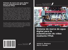Capa do livro de Sistema de marca de agua digital para la autenticación de vídeo mediante FPGA 